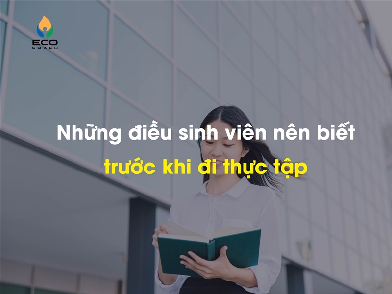 Những điều sinh viên nên biết trước khi đi thực tập